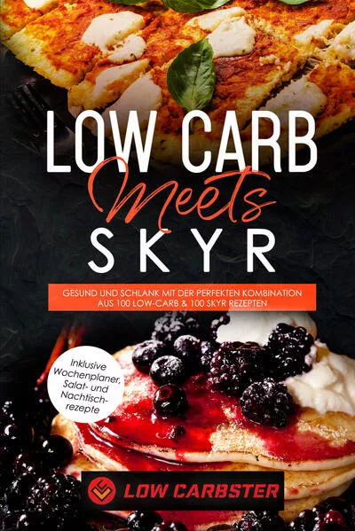 Low Carb meets Skyr: Gesund und schlank mit der perfekten Kombination aus 100 Low-Carb & 100 Skyr Rezepten - Inklusive Wochenplaner, Salat- und Nachtischrezepte