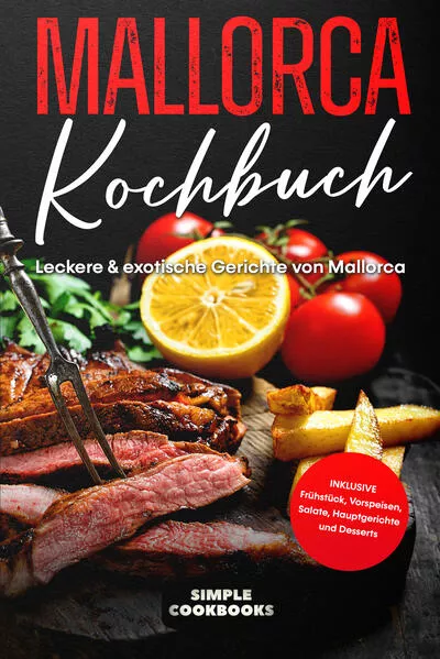 Mallorca Kochbuch: Leckere & exotische Gerichte von Mallorca - Inklusive Frühstück, Vorspeisen, Salate, Hauptgerichte und Desserts</a>