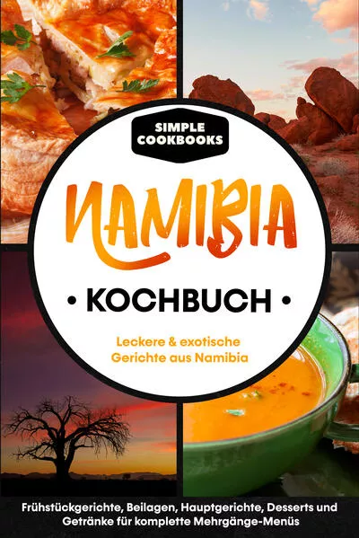 Namibia Kochbuch: Leckere & exotische Gerichte aus Namibia - Frühstücksgerichte, Beilagen, Hauptgerichte, Desserts und Getränke für komplette Mehrgänge-Menüs</a>