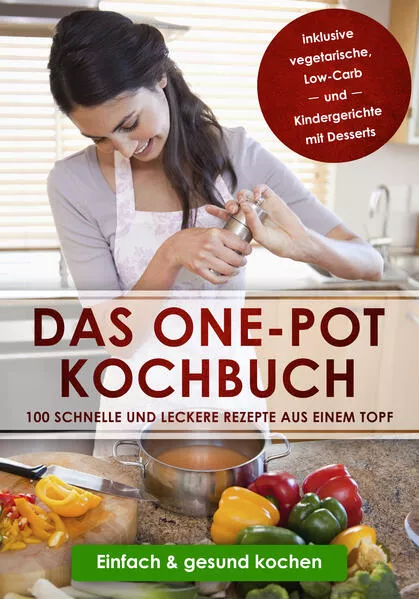 Das One-Pot Kochbuch: 100 schnelle und leckere Rezepte aus einem Topf inklusive vegetarische, Low-Carb und Kindergerichte mit Desserts - Einfach & gesund kochen</a>