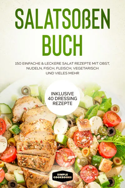 Salatsoßen Buch: 150 einfache & leckere Salat Rezepte mit Obst, Nudeln, Fisch, Fleisch, vegetarisch und vieles mehr - Inklusive 40 Dressing Rezepte</a>