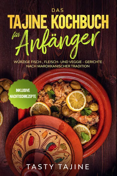 Das Tajine Kochbuch für Anfänger: Würzige Fisch-, Fleisch- und Veggie Gerichte nach marokkanischer Tradition - Inklusive Nachtischrezepte</a>