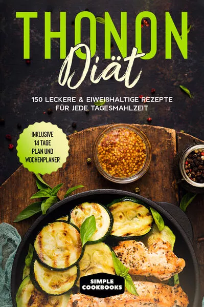 Cover: Thonon Diät: 150 leckere &amp; eiweißhaltige Rezepte für jede Tagesmahlzeit - Inklusive 7 Tage Plan und Wochenplaner