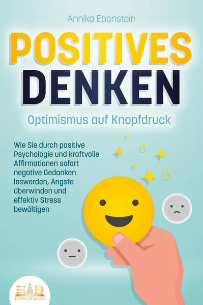 POSITIVES DENKEN - Optimismus auf Knopfdruck: Wie Sie durch positive Psychologie und kraftvolle Affirmationen sofort negative Gedanken loswerden, Ängste überwinden und effektiv Stress bewältigen</a>