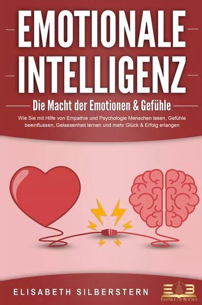 EMOTIONALE INTELLIGENZ - Die Macht der Emotionen & Gefühle: Wie Sie mit Hilfe von Empathie und Psychologie Menschen lesen, Gefühle beeinflussen, Gelassenheit lernen und mehr Glück & Erfolg erlangen</a>