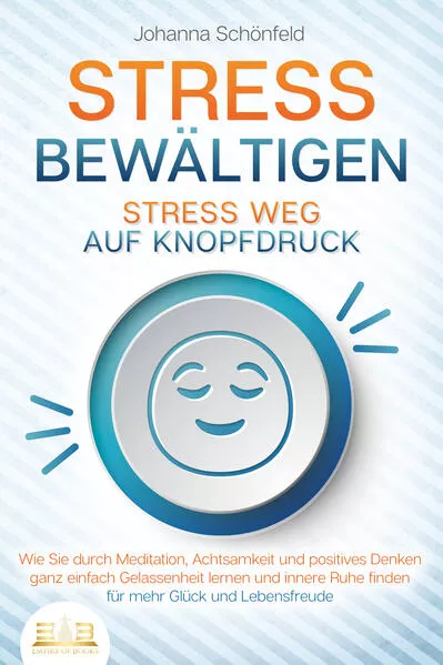 STRESS BEWÄLTIGEN - Stress weg auf Knopfdruck: Wie Sie durch Meditation, Achtsamkeit und positives Denken ganz einfach Gelassenheit lernen und innere Ruhe finden - für mehr Glück und Lebensfreude</a>