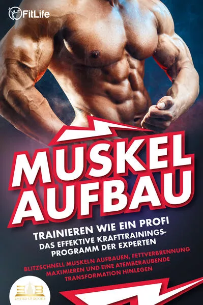 Cover: MUSKELAUFBAU - Trainieren wie ein Profi: Das effektive Krafttrainingsprogramm der Experten - Blitzschnell Muskeln aufbauen, Fettverbrennung maximieren und eine atemberaubende Transformation hinlegen