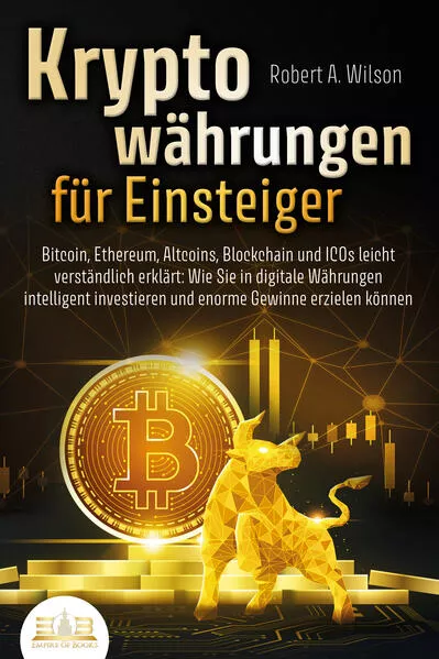 Cover: KRYPTOWÄHRUNGEN FÜR EINSTEIGER - Bitcoin, Ethereum, Altcoins, Blockchain und ICOs leicht verständlich erklärt: Wie Sie in digitale Währungen intelligent investieren und enorme Gewinne erzielen können