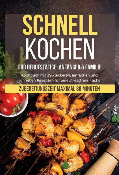 Schnell kochen für Berufstätige, Anfänger & Familie