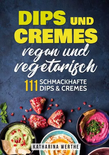 Dips und Cremes - vegan und vegetarisch