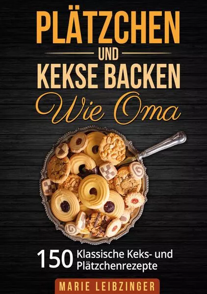 Plätzchen und Kekse backen wie Oma