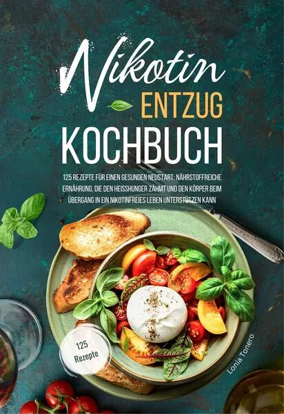 Nikotin-Entzug Kochbuch - 125 Rezepte für einen gesunden Neustart