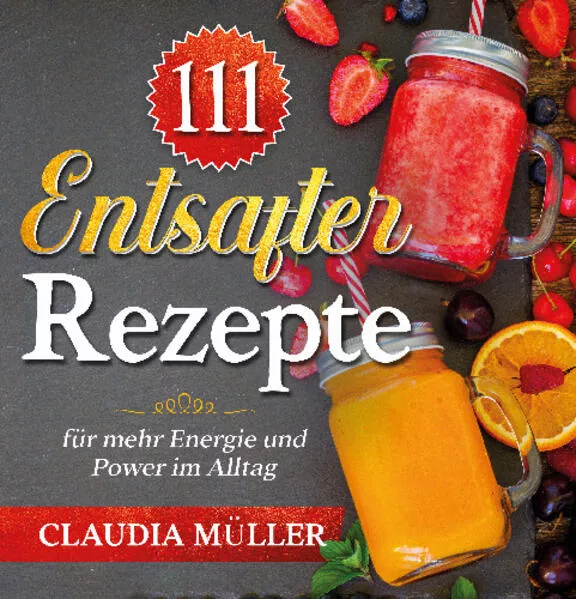 111 Entsafter Rezepte