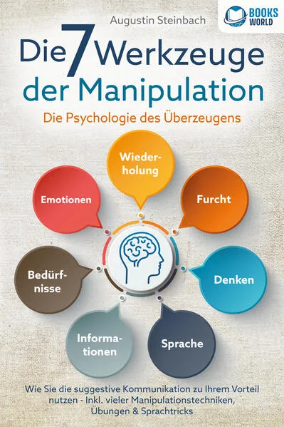 Die 7 Werkzeuge der Manipulation - Die Psychologie des Überzeugens: Wie Sie die suggestive Kommunikation zu Ihrem Vorteil nutzen - Inkl. vieler Manipulationstechniken, Übungen und Sprachtricks</a>