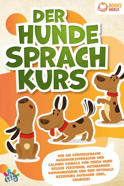 Der Hunde Sprachkurs: Wie Sie Körpersprache, Ausdrucksverhalten und Calming Signals von Ihrem Hund besser verstehen, miteinander kommunizieren und eine optimale Beziehung aufbauen (inkl. Übungen)</a>