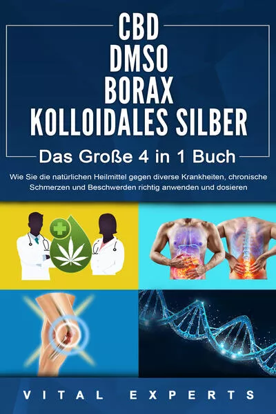 Cover: CBD | DMSO | BORAX | KOLLOIDALES SILBER - Das Große 4 in 1 Buch: Wie Sie die natürlichen Heilmittel gegen diverse Krankheiten, chronische Schmerzen und Beschwerden richtig anwenden und dosieren