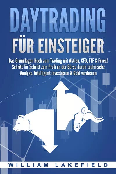 Cover: DAYTRADING FÜR EINSTEIGER: Das Grundlagen Buch zum Trading mit Aktien, CFD, ETF & Forex! Schritt für Schritt zum Profi durch technische Analyse. Intelligent investieren & Geld verdienen