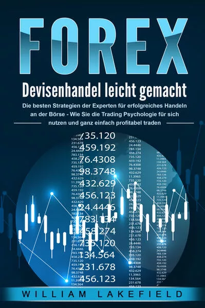 Cover: FOREX - Devisenhandel leicht gemacht: Die besten Strategien der Experten für erfolgreiches Handeln an der Börse - Wie Sie die Trading Psychologie für sich nutzen und ganz einfach profitabel traden