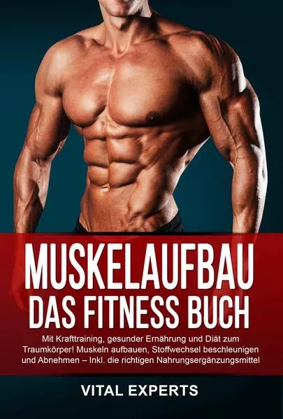 Muskelaufbau: Das Fitness Buch. Mit Krafttraining, gesunder Ernährung und Diät zum Traumkörper! Muskeln aufbauen, Stoffwechsel beschleunigen und Abnehmen – Inkl. die richtigen Nahrungsergänzungsmittel</a>