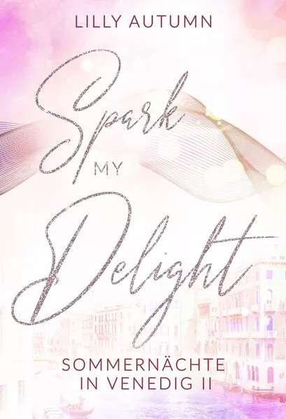 Cover: Spark my Delight - Sommernächte in Venedig