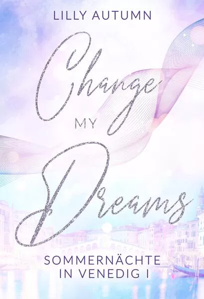 Cover: Change my Dreams - Sommernächte in Venedig