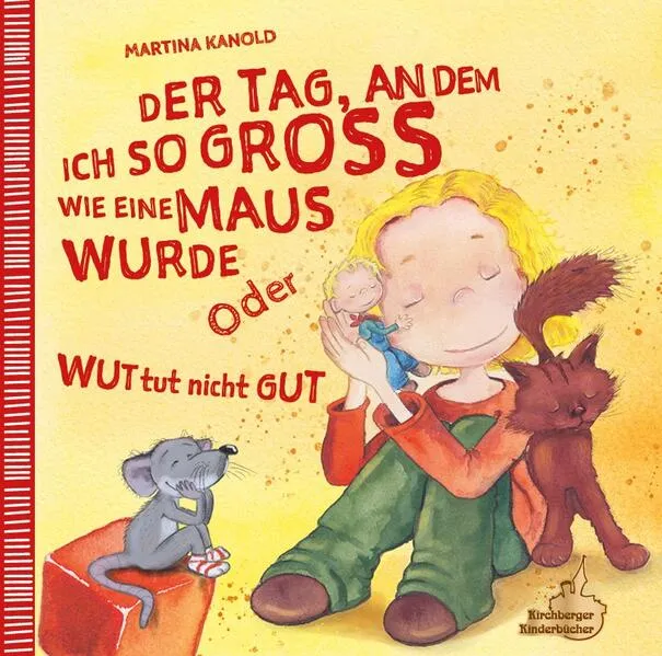 Cover: Der Tag, an dem ich so groß wie eine Maus wurde oder Wut tut nicht gut