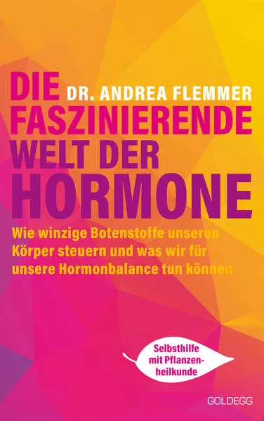 Cover: Die faszinierende Welt der Hormone. Winzige Botenstoffe, die unseren Körper steuern und was wir für unsere Hormonbalance tun können - Selbsthilfe mit Pflanzenheilkunde