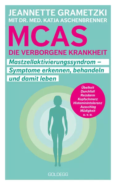 Cover: MCAS - die verborgene Krankheit – Mastzellaktivierungssyndrom. Symptome erkennen, behandeln, damit leben. Umgang mit Mastzellaktivierungssyndrom und Histaminintoleranz: Erfahrungsberichte und Tipps für den Alltag.
