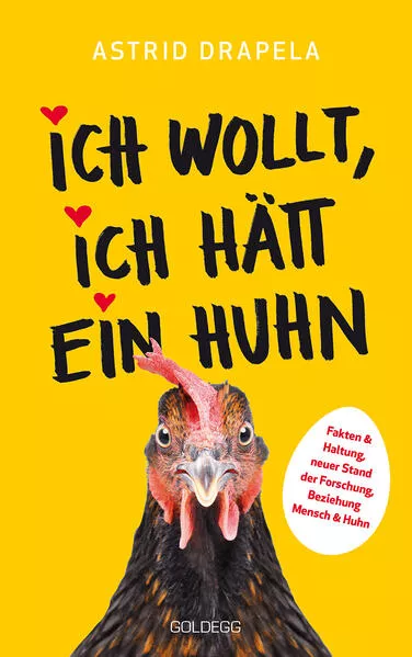 Ich wollt, ich hätt ein Huhn. Fakten & Haltung, neuer Stand der Forschung. Beziehung Mensch & Huhn. Unterhaltsam & informativ: Geschichten über Hühner & Ratgeber über Hühnerhaltung.