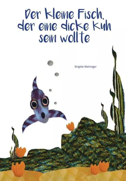 Cover: Der kleine Fisch, der eine dicke Kuh sein wollte