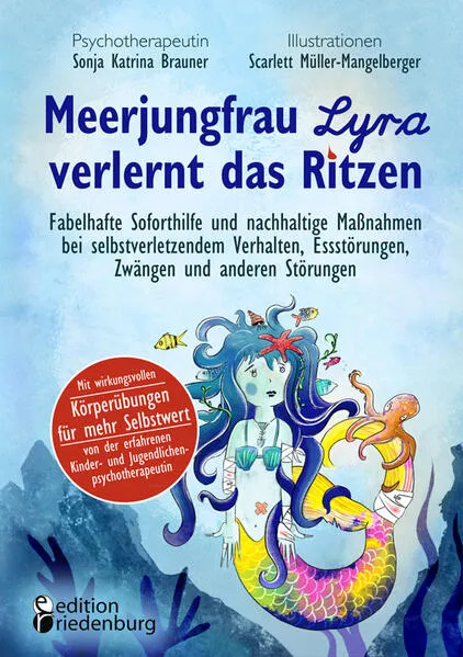 Cover: Meerjungfrau Lyra verlernt das Ritzen - Fabelhafte Soforthilfe und nachhaltige Maßnahmen bei selbstverletzendem Verhalten, Essstörungen, Zwängen und anderen Störungen