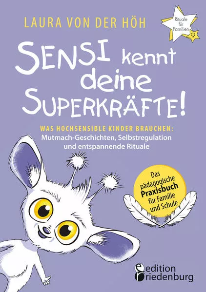 Sensi kennt deine Superkräfte! Was hochsensible Kinder brauchen: Mutmach-Geschichten, Selbstregulation und entspannende Rituale</a>