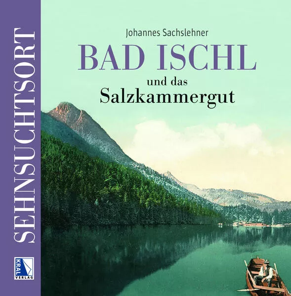 Cover: Sehnsuchtsort Bad Ischl und das Salzkammergut