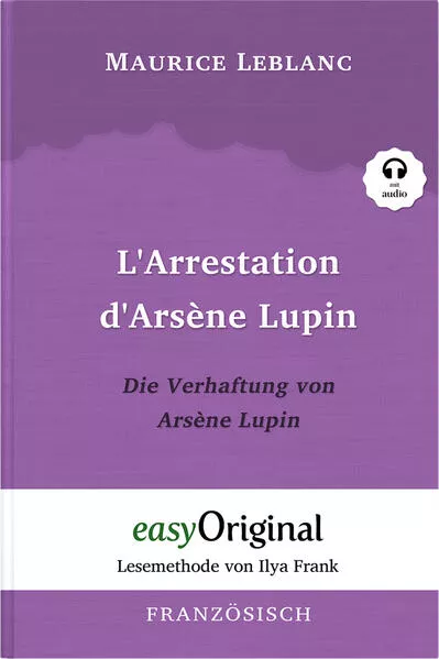 Cover: Arsène Lupin - 1 / L’Arrestation d’Arsène Lupin / Die Verhaftung von d’Arsène Lupin (Buch + Audio-CD) - Lesemethode von Ilya Frank - Zweisprachige Ausgabe Französisch-Deutsch