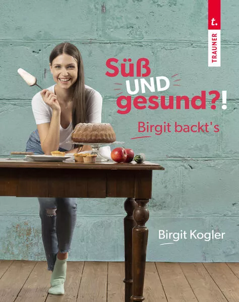 Cover: Süß UND gesund?! Birgit backt´s