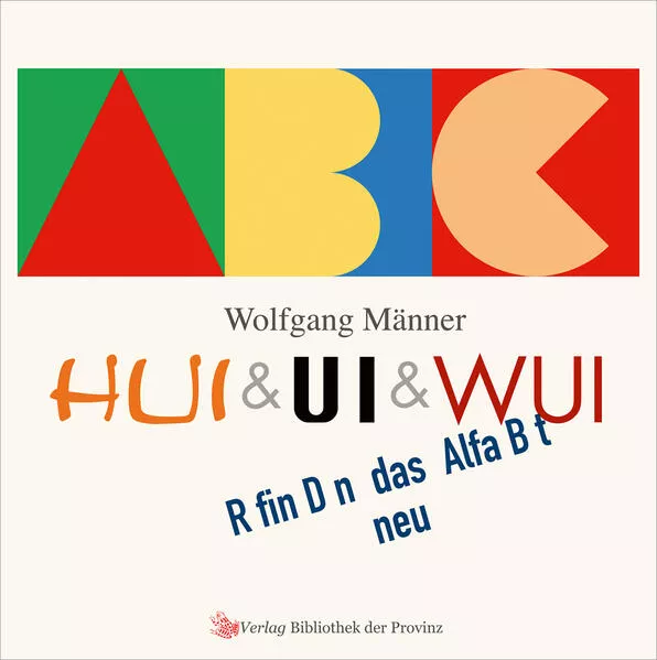 Cover: HUI & UI & WUI erfinden das Alphabet neu