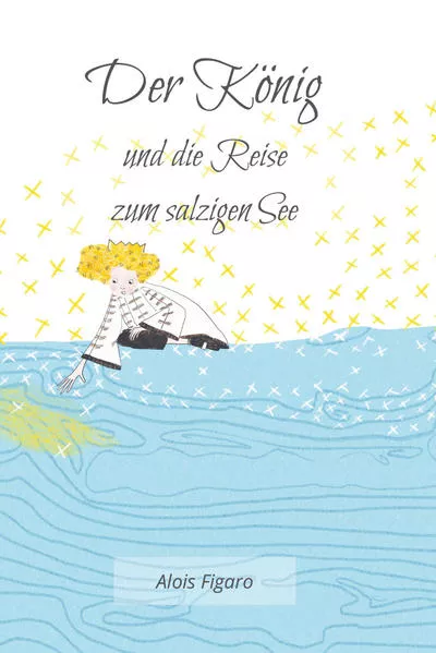 Cover: Der König und die Reise zum salzigen See