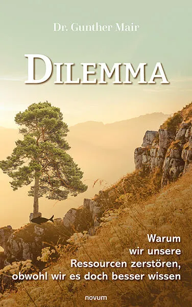 Cover: Dilemma – Warum wir unsere Ressourcen zerstören, obwohl wir es doch besser wissen