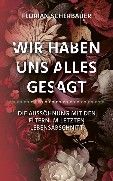 Wir haben uns alles gesagt – Die Aussöhnung mit den Eltern im letzten Lebensabschnitt