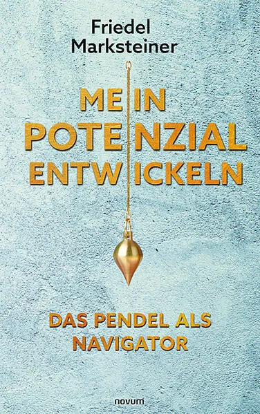 Cover: Mein Potenzial entwickeln – Das Pendel als Navigator