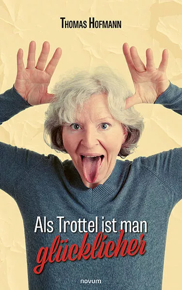 Cover: Als Trottel ist man glücklicher