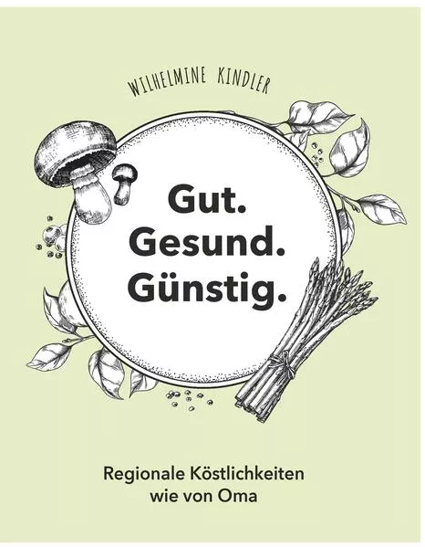 Cover: Gut. Gesund. Günstig. - Regionale Köstlichkeiten wie von Oma