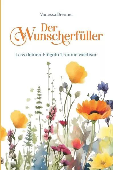 Cover: Der Wunscherfüller - Lass deinen Flügeln Träume wachsen