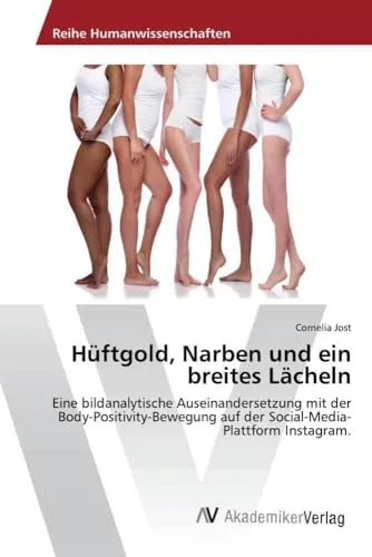 Hüftgold, Narben und ein breites Lächeln: Eine bildanalytische Auseinandersetzung mit der Body-Positivity-Bewegung auf der Social-Media-Plattform Instagram