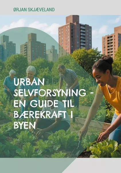 Urban selvforsyning -En guide til bærekraft i byen