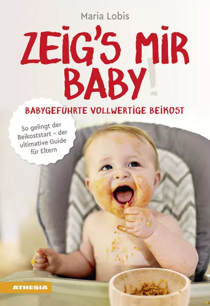 Cover: Zeig´s mir Baby! Babygeführte vollwertige Beikost