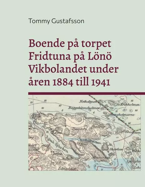 Boende på torpet Fridtuna på Lönö Vikbolandet under åren 1884 till 1941