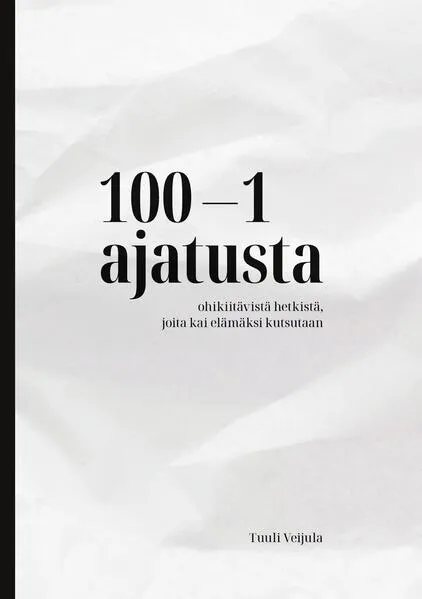 100-1 ajatusta ohikiitävistä hetkistä, joita kai elämäksi kutsutaan