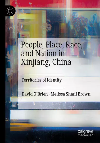 Cover: People, Place, Race, and Nation in Xinjiang, China