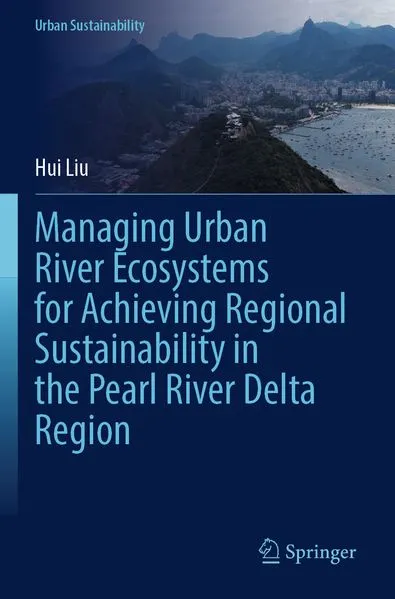 Cover: Managing Urban River Ecosystems for Achieving Regional Sustainability in the Pearl River Delta Region